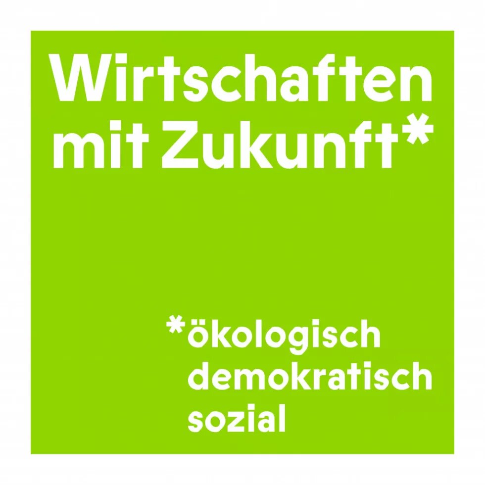 Weiß auf Grün "Wirtschaften mit Zukunft* *ökologisch, demokratisch"