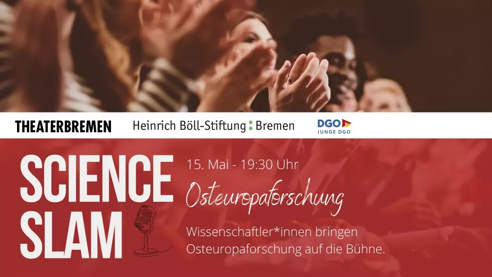 Teaserbild für den Science Slam: Man sieht im Hintergrund Menschen, die klatschen, darauf ist ein Textkasten, in dem steht: Science Slam 15. Mai / Osteuropaforschung